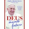 Farol Deus e o Mundo Futuro de Papa Francisco e Domenico Agasso