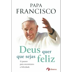 Albatroz Deus Quer que Sejas Feliz de Papa Francisco