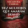 Clube Do Autor Dez Mulheres que Amaram Demais de Helena Sacadura Cabral