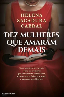 Clube Do Autor Dez Mulheres que Amaram Demais de Helena Sacadura Cabral