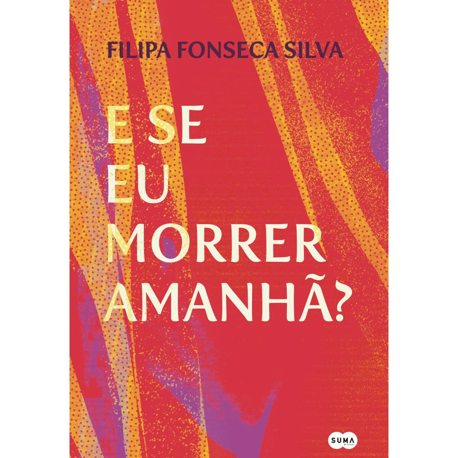 Suma De Letras E Se Eu Morrer Amanhã? de Filipa Fonseca Silva