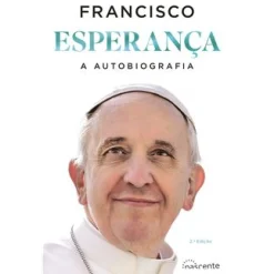 Nascente Esperança - A Autobiografia de Papa Francisco
