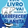 Booksmile Este Livro Vai (Ajudar A) Arrefecer o Planeta de Isabel Thomas - 50 Ideias para Reduzir a Poluição, Fazeres-te Ouvir e Proteger o Nosso Planeta!