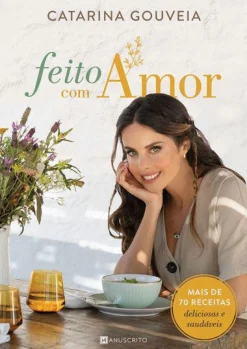 Manuscrito Feito com Amor de Catarina Gouveia - Mais de 70 Receitas Deliciosas e Saudáveis