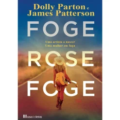 Casa Das Letras Foge, Rose, Foge de James Patterson e Dolly Parton