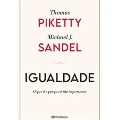 Presença Igualdade de Thomas Piketty e Michael J. Sandel - O que é e Porque é Tão Importante