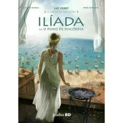 Gradiva Ilíada 1 - o Pomo de Disc de Luc Ferry . Didier Poli