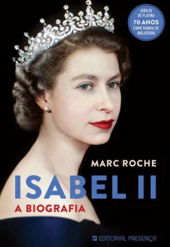 Presença Isabel II de Marc Roche - A Biografia