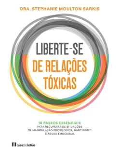 Casa Das Letras Liberte-se de Relações Tóxicas de Stephanie Moulton Sarkis