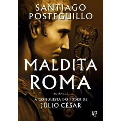 Asa Maldita Roma de Santiago Posteguillo - A Conquista do Poder de Júlio César