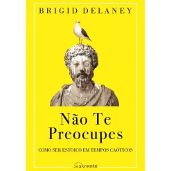 Clearance Nascente Não Te Preocupes de Brigid Delaney - Como Ser Estoico em Tempos Caóticos