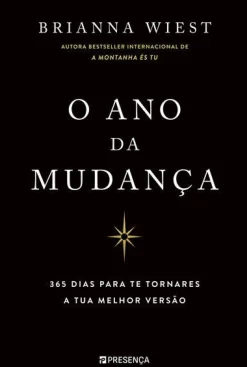 Presença O Ano da Mudança : 365 Dias para Te Tornares a Tua Melhor Versão de Brianna Wiest