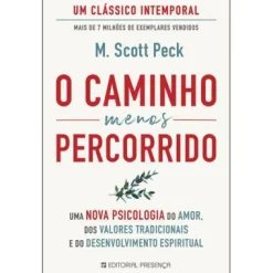 Presença O Caminho Menos Percorrido de M. Scott Peck - Uma Nova Psicologia do Amor, dos Valores Tradicionais e do Desenvolvimento Espiritual