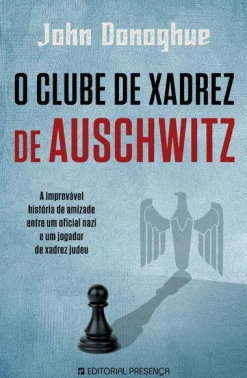 Hot Presença O Clube de Xadrez de Auschwitz de John Donoghue