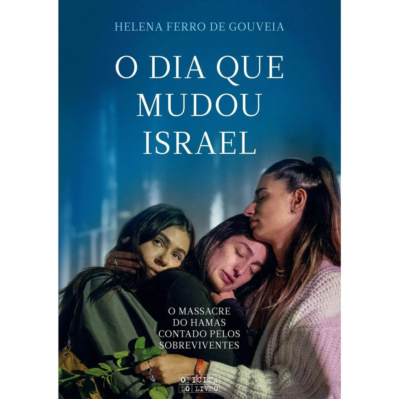 Oficina Do Livro O Dia que Mudou Israel de Helena Ferro de Gouveia - O Massacre do Hamas Contado Pelos Sobreviventes