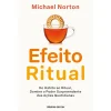 Ideias De Ler O Efeito Ritual de Michael Norton - Do Hábito ao Ritual, Domine o Poder Surpreendente das Ações Quotidianas
