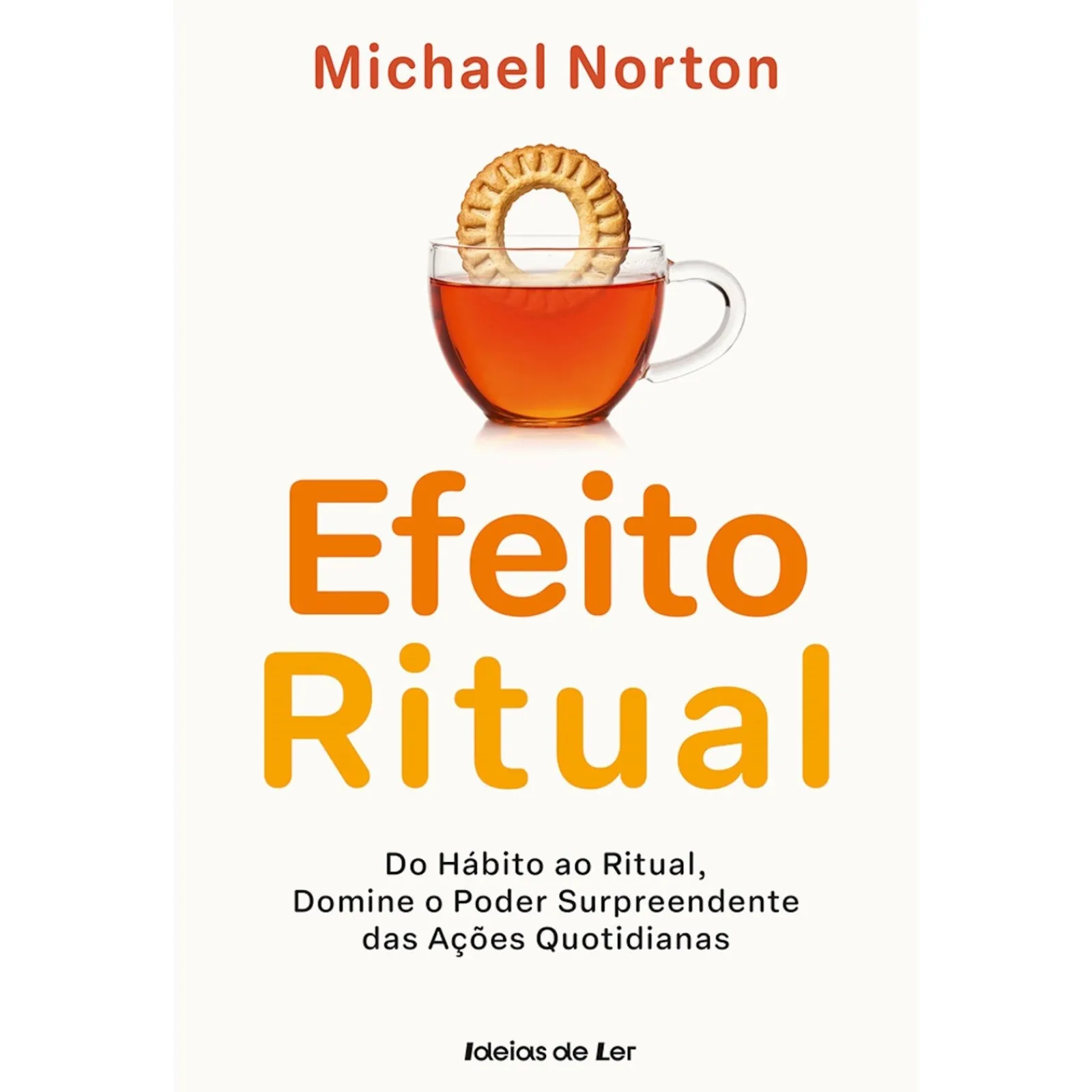 Ideias De Ler O Efeito Ritual de Michael Norton - Do Hábito ao Ritual, Domine o Poder Surpreendente das Ações Quotidianas