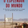 Clube Do Autor O Esplendor do Mundo de Gonçalo Cadilhe - 99 Destinos e Experiências de Viagem que Me Marcaram para Sempre