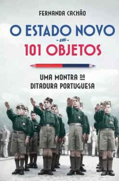 Lua De Papel O Estado Novo em 101 Objetos de Fernanda Cachão