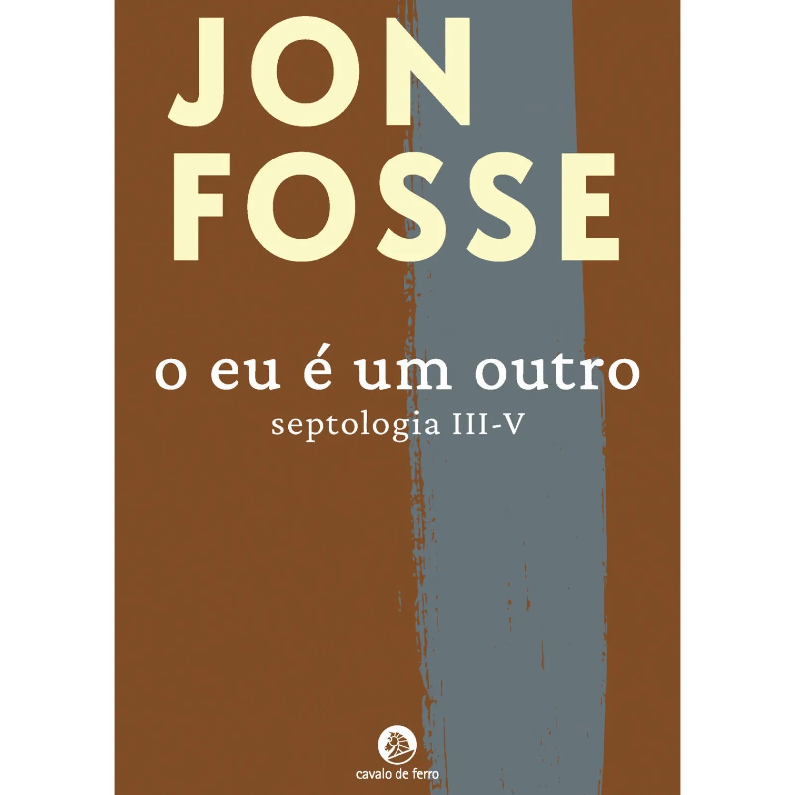 Cavalo De Ferro O Eu é um Outro (Septologia III-V) de Jon Fosse