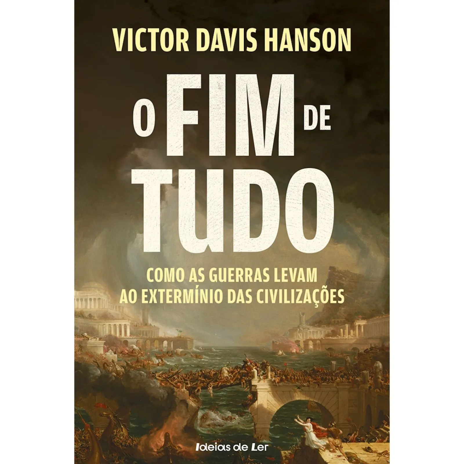 Hot Ideias De Ler O Fim de Tudo de Victor Davis Hanson - Como as Guerras Levam ao Extermínio das Civilizações
