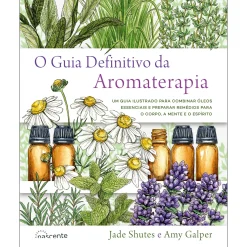Nascente O Guia Definitivo da Aromaterapia de Jade Shutes e Amy Galper