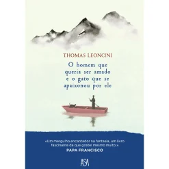 Asa O Homem que Queria Ser Amado e o Gato que Se Apaixonou por Ele de Thomas Leoncini