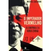 Bertrand O Imperador Vermelho de Michael Sheridan - Xi Jinping e a Nova China