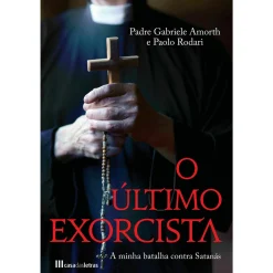 Casa Das Letras O Último Exorcista - A Minha Batalha Contra Satanás de Padre Gabriele Amorth e Paolo Rodari