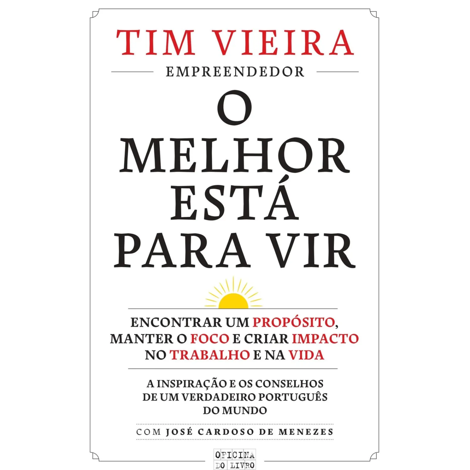 Oficina Do Livro O Melhor Está para Vir de Tim Vieira - Encontrar um Propósito, Manter o Foco e Criar Impacto no Trabalho e na Vida