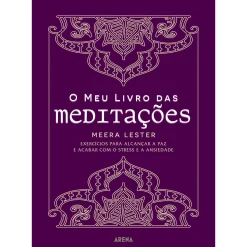 Arena Pt O Meu Livro das Meditações de Meera Lester - Exercícios para Alcançar a Paz e Acabar com o Stress e a Ansiedade
