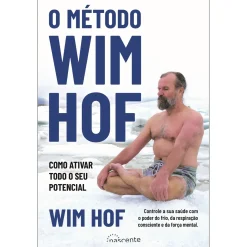 Hot Nascente O Método Wim Hof de Wim Hof - Como Ativar Todo o seu Potencial
