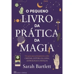 Casa Das Letras O Pequeno Livro da Prática da Magia de Sarah Bartlett