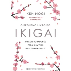 Presença O Pequeno Livro do Ikigai de Ken Mogi