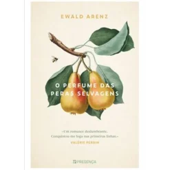 Presença O Perfume das Peras Selvagens de Ewald Arenz