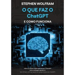 Casa Das Letras O que Faz o ChatGPT e Como Funciona de Stephen Wolfram