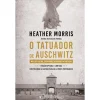 Best Presença O Tatuador de Auschwitz de Heather Morris; Tradução: Miguel Romeira de Heather Morris