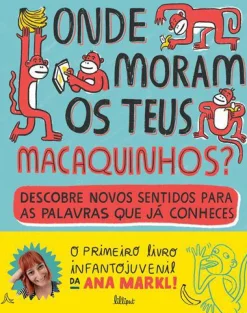 Lilliput Onde Moram os Teus Macaquinhos? de Ana Markl - Descobre Novos Sentidos para as Palavras que Já Conheces