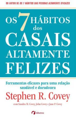 Albatroz Os 7 Hábitos dos Casais Altamente Felizes de Stephen R. Covey, Sandra M. Covey, John M. R. Covey e Jane Covey - Ferramentas Eficazes para uma Relação Saudável e Duradoura