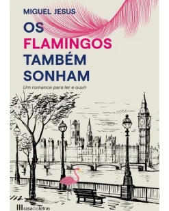 Casa Das Letras Os Flamingos Também Sonham de Miguel Jesus
