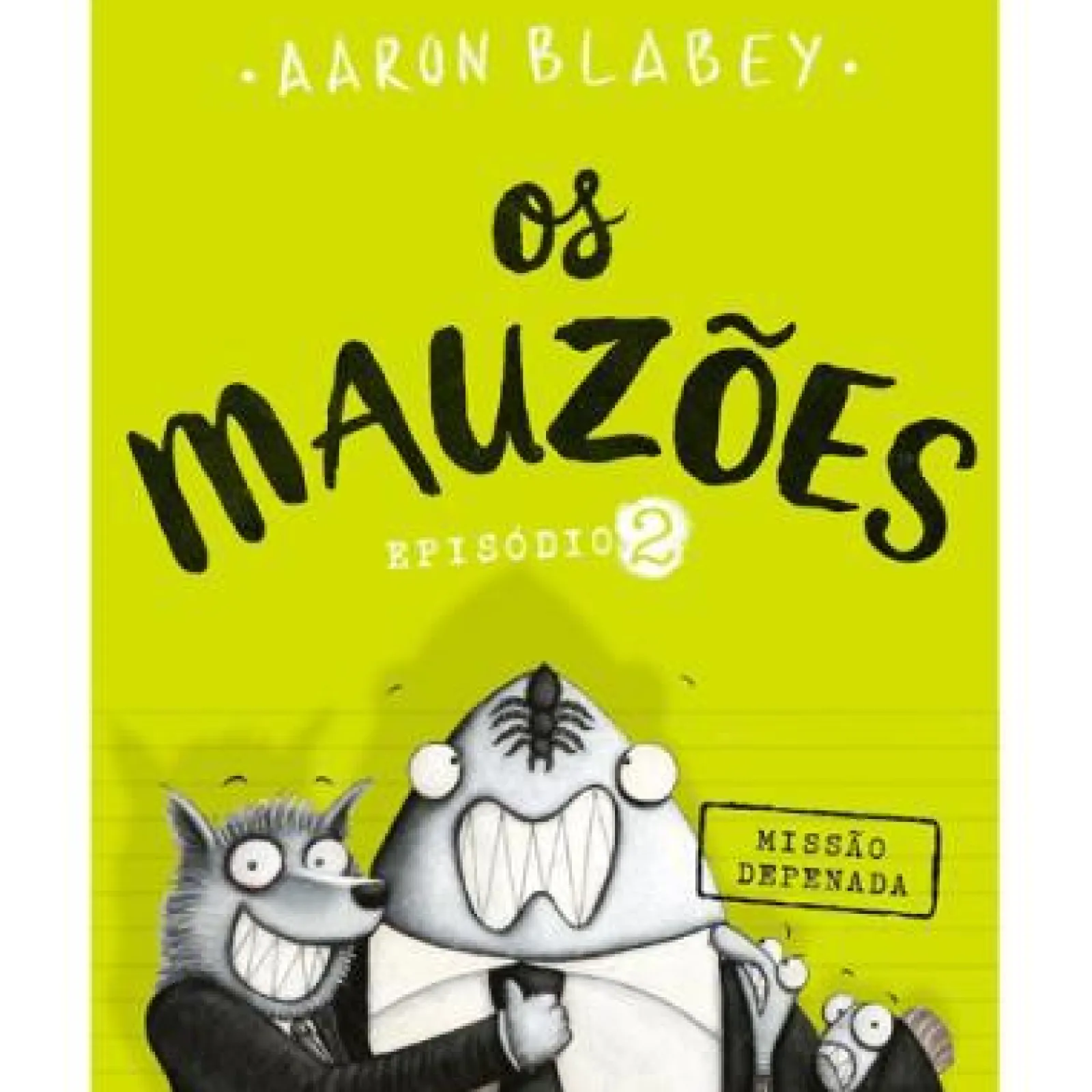 Porto Editora Os Mauzões - Episódio 2 de Aaron Blabey - Missão Depenada
