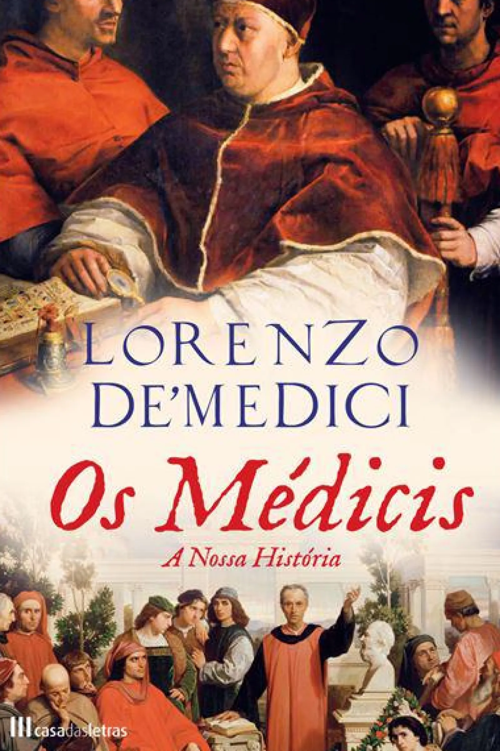 Casa Das Letras Os Médicis - A Nossa História de Lorenzo De' Medici