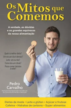 Matéria Prima Os Mitos que Comemos de Pedro Carvalho - A Verdade, as Dúvidas e os Grandes Equívocos da Nossa Alimentação