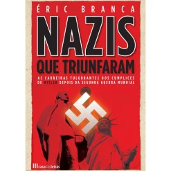 Casa Das Letras Os Nazis que Triunfaram de Éric Branca