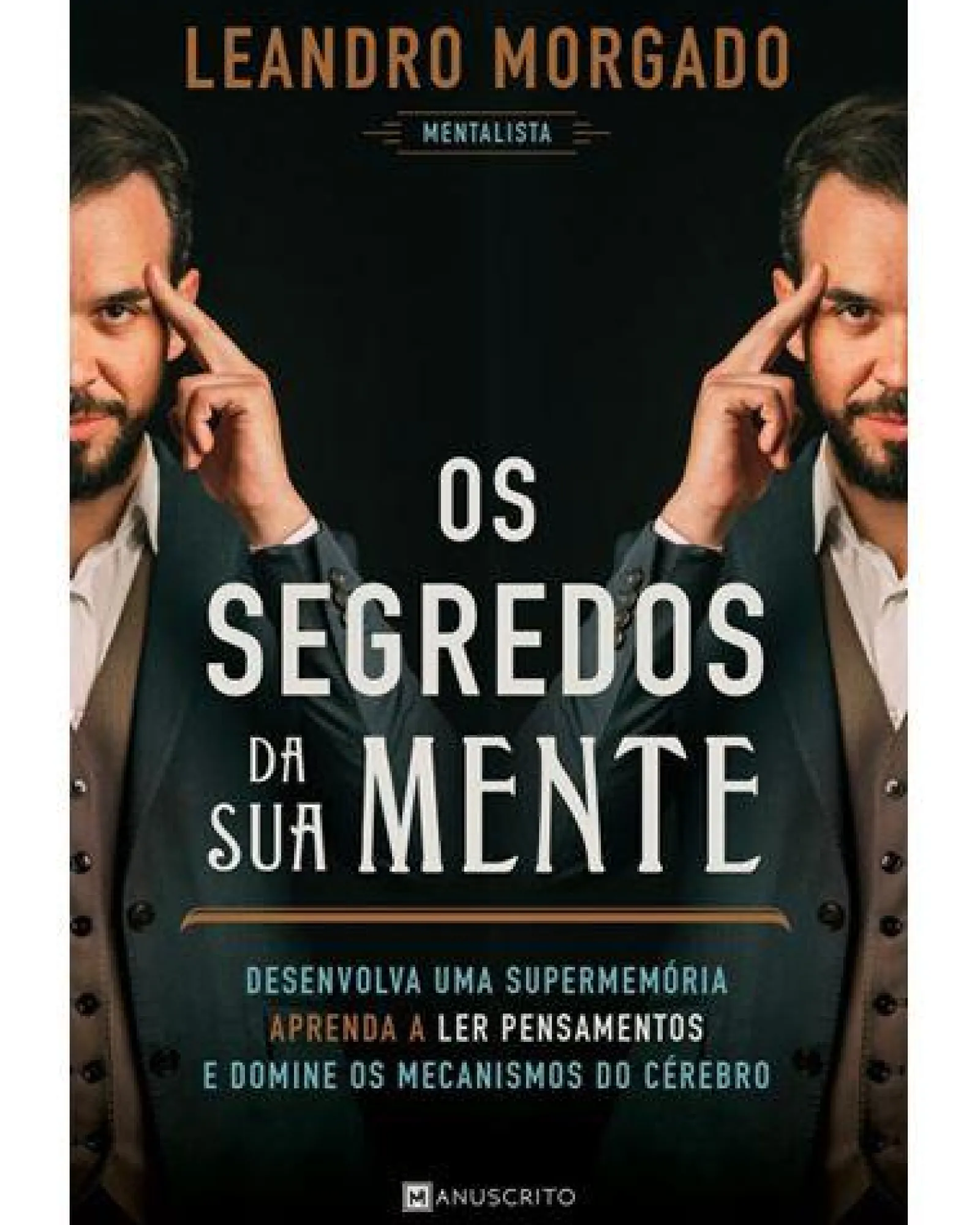 Best Manuscrito Os Segredos da sua Mente de Leandro Morgado - Desenvolva uma Supermemória, Aprenda a Ler Pensamentos e Domine os Mecanismos do Cérebro