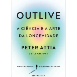 Clearance Marcador Outlive, A Ciência e A Arte da Longevidade de Peter Attia, Bill Gifford