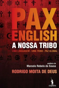 Dom Quixote Pax English: A Nossa Tribo de Rodrigo Moita de Deus - Uma Linguagem - uma Tribo - Paz Global