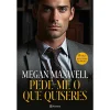 Planeta Pede-me o que Quiseres de Megan Maxwell