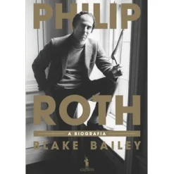 Dom Quixote Philip Roth de Blake Bailey - A Biografia