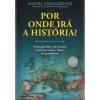 Clube Do Autor Por Onde Irá a História? de Miguel Monjardino